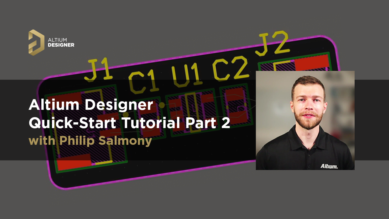 Altium Designer Quick-Start Tutorial Part 2 | Philip Salmony | Industry